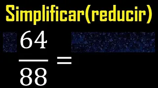 simplificar 64/88 simplificado, reducir fracciones a su minima expresion simple irreducible