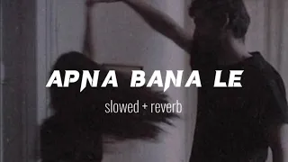 Apna Bana Le 💗 (Slowed + Reverb Lyrics) | Arijit Singh | Sachin Jigar | Apna Bana Le Piya Slowed