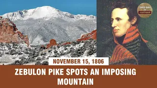 Zebulon Pike spots an imposing mountain November 15, 1806 - This Day In History