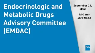 September 21, 2023 Endocrinologic and Metabolic Drugs Advisory Committee (EMDAC)