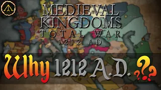 Why 1212 AD? - Medieval Kingdoms Total War Mod