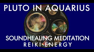 Pluto in Aquarius | Tuning Forks Singing Bowls Chimes | Reiki Energy | Soundhealing Meditation