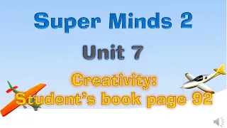 Super Minds 2 Unit 7: Creativity page 92