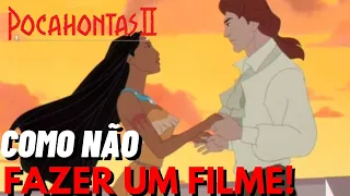 Pocahontas 2 É UMA AULA DE COMO NÃO FAZER UM FILME! - Bora ver um filme