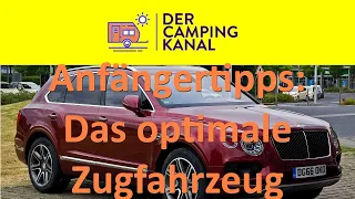 Anfängertipps IV - Das optimale Zugfahrzeug