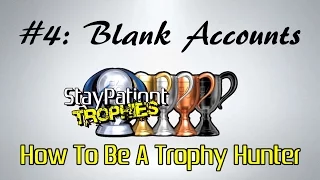 How To Be A Trophy Hunter #4 - Blank Accounts (Delay Games Being Added To Your Trophy List)