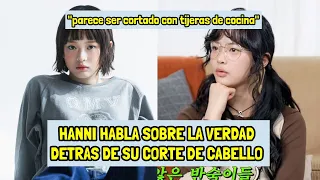 HANNI HABLA SOBRE LA VERDAD DETRAS DE SU CORTE DE CABELLO