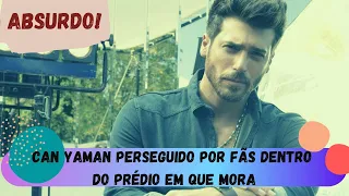 ABSURDO! Can Yaman perseguido por fãs dentro do prédio em que mora