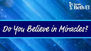 Do You Believe in Miracles? | Temple Beth El of Boca Raton