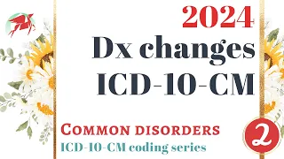 2024 ICD-10-CM changes Part 2 - Diagnosis code changes