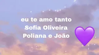 Sofia Oliveira eu te amo tanto Poliana e João