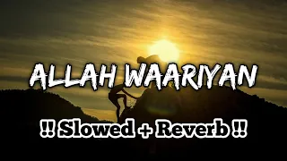 Allah Waariyan Slowed Lofi Song : Allah Waariyan Slowed And Reverb | New Lofi Song | Lofi Slot