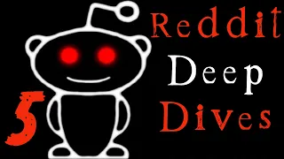 Insane Reddit Deep Dives - Vol. 5