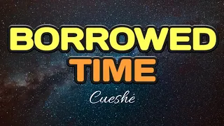 Borrowed Time Song by Cueshé