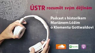 ÚSTR Podcast s historikem Mariánem Lóžim o Klementu Gottwaldovi