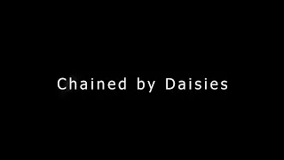 Chained by Daisies