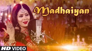 MADHAIYAN: SONIA ARORA (Full Song) | AJAY BHAGI | LATEST PUNJABI SONGS 2018