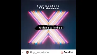 Tiny Montana -Acknowledge (Snippet) ft 301 ManMan