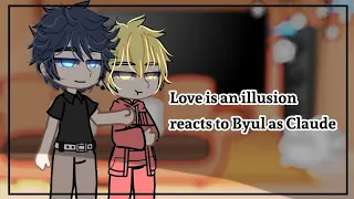 Love is an illusion reacts to Byul as Claude