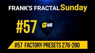 Franks Fractal Sunday # 57 | Factory Presets # 276 - 280  | Frank Steffen Mueller