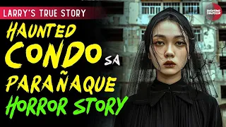 HAUNTED CONDO SA PARAÑAQUE HORROR STORY | LARRY'S STORY | TRUE HORROR STORY | TAGALOG HORROR STORIES