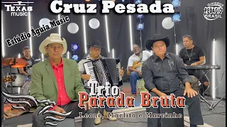 Cruz Pesada - TRIO PARADA BRUTA - Leone, Marlito e Marcinho (Gravado no Estúdio Águia Music)