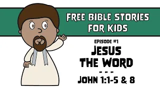 Bible Story #1: Jesus The Word | John 1:1-5 & 18