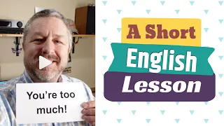 Meaning of YOU'RE TOO MUCH - A Short English Lesson with Subtitles