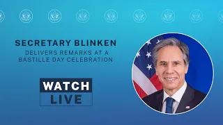 Secretary Blinken delivers remarks at a Bastille Day celebration - 5:30 PM