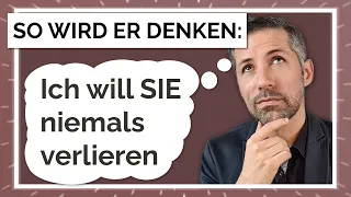 MACH DAS, damit er denkt: "Ich will SIE niemals verlieren"