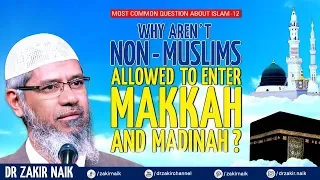 Why Aren't Non-Muslims Allowed To Enter Makkah & Madinah? - Dr Zakir Naik