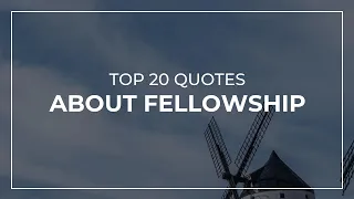 Top 20 Quotes about Fellowship | Daily Quotes | Trendy Quotes | Amazing Quotes