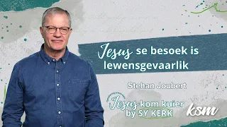 KSM Erediens | 2 Jun. |  Jesus se besoek is lewensgevaarlik. (Stephan Joubert)