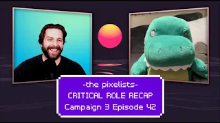 Critical Role Campaign 3 Episode 42 Recap: "The City of Flowing Light" || The Pixelists Podcast