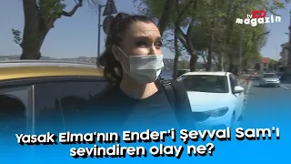 Yasak Elma'nın Ender'i Şevval Sam'ı sevindiren olay ne?