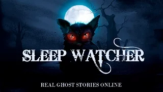 Sleep Watcher | Ghost Stories, Paranormal, Supernatural, Hauntings, Horror