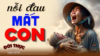 Truyện đêm khuya việt nam ngủ ngon "NỖI ĐAU MẤT CON" | Kể Chuyện Đêm Khuya #kechuyendemkhuya