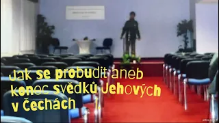 Jak se probudit aneb konec svědků Jehovových v Čechách 1. část