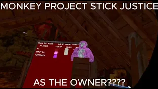 Monkey Project as the Owner (Stick Justice)