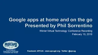 Google apps at home and on the go, Phil Sorrentino - APCUG VTC 2 10 18