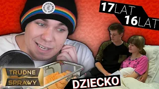 "TRUDNE SPRAWY" ALE DZIECI MAJĄ DZIECI?!