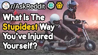 What Is The Stupidest Way You've Injured Yourself? (r/AskReddit)