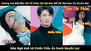 Chàng Trai Đối Đầu Với Tổ Chức Xã Hội Đen Để Trả Thù Cho Vợ Và Em Gái, Nào Ngờ Là Chiến Thần Ẩn Danh