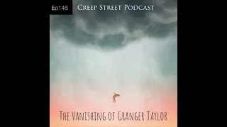 Creep Street Podcast | Ep148 - The Vanishing of Granger Taylor