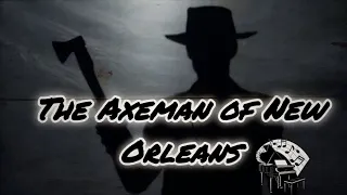 The Axeman of New Orleans: An Unsolved Century-Old Mystery