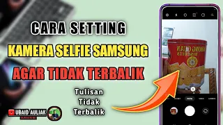 Cara Setting Kamera Selfie Samsung Agar Tulisan Tidak Terbalik