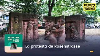 Acontece que no es poco | La protesta de Rosenstrasse