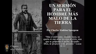 Un Sermón para el Hombre Más Malo de la tierra - Charles Spurgeon