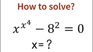 A Wonderful Junior Math Olympiad Question. x^x^4 -8^2 =0. X=?