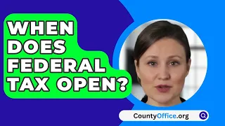 When Does Federal Tax Open? - CountyOffice.org